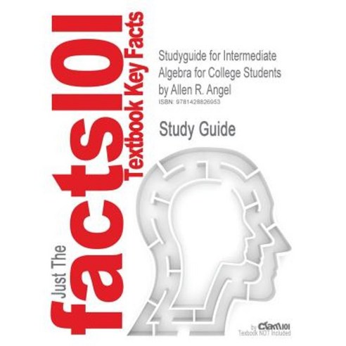 Studyguide for Intermediate Algebra for College Students by Angel Allen R. ISBN 9780132383578 Paperback, Cram101