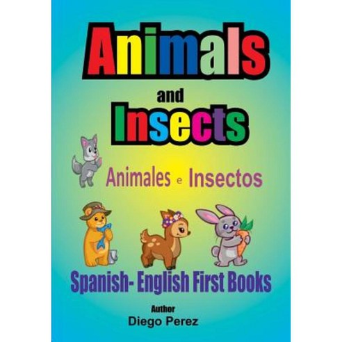 Spanish - English First Books: Animals and Insects Paperback, Createspace Independent Publishing Platform