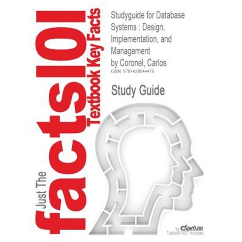 Studyguide for Database Systems: Design Implementation and Management by Coronel Carlos ISBN 9780538469685 Paperback, Cram101