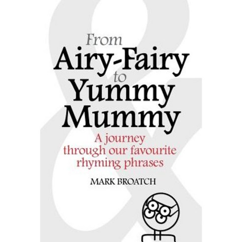 From Airy-Fairy to Yummy Mummy: A Journey Through Our Favourite Rhyming Phrases Paperback, Createspace Independent Publishing Platform
