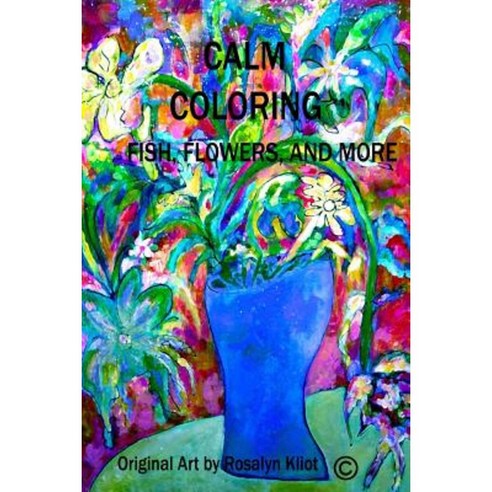 Calm Coloring-Fish Flowers and More Paperback, Lulu.com