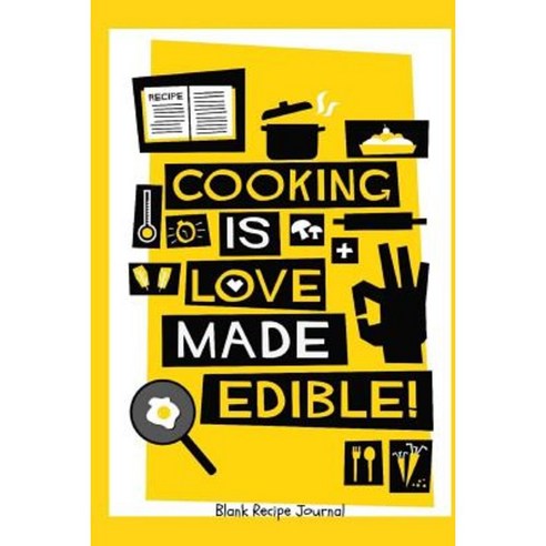 Recipe Book: Cooking Is Love Made Edible: Blank Recipe Book for Writing ...