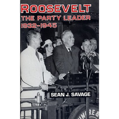 Roosevelt: The Party Leader 1932-1945 Hardcover, University Press of Kentucky