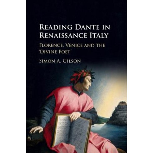 Reading Dante in Renaissance Italy: Florence Venice and the ''Divine Poet'' Hardcover, Cambridge University Press