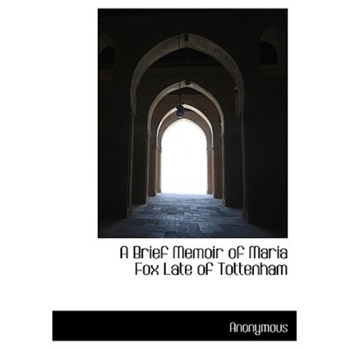 A Brief Memoir of Maria Fox Late of Tottenham Hardcover, BiblioLife