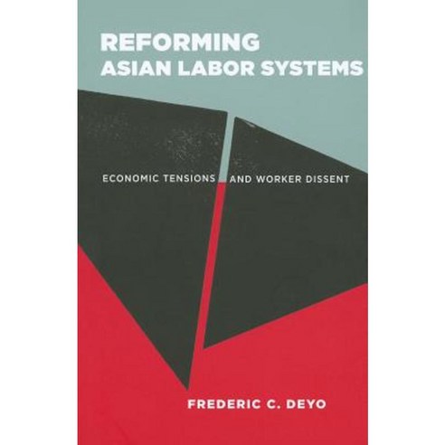 Reforming Asian Labor Systems: Economic Tensions and Worker Dissent Paperback, Cornell University Press
