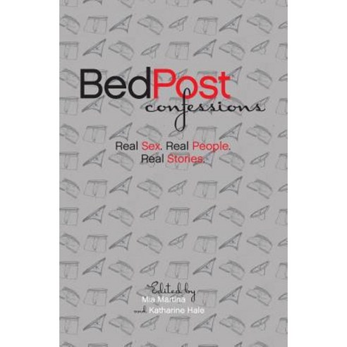 Bedpost Confessions: Real Sex. Real People. Real Stories. Paperback, Createspace Independent Publishing Platform