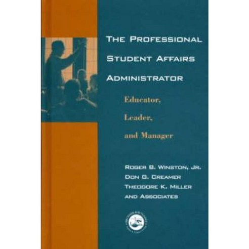 The Professional Student Affairs Administrator: Educator Leader and Manager Hardcover, Routledge