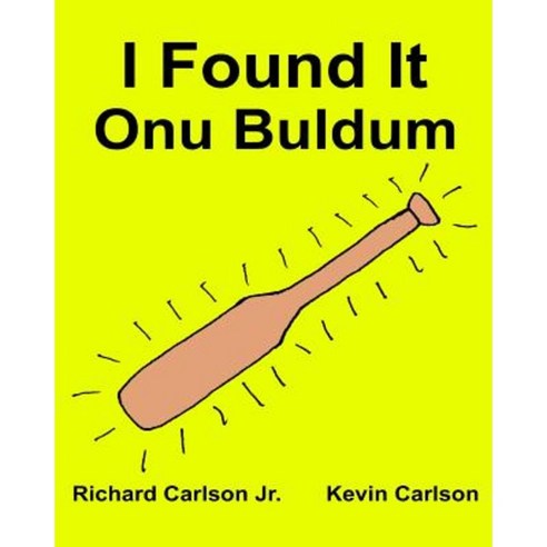 I Found It: Children''s Picture Book English-Turkish (Bilingual Edition) (WWW.Rich.Center) Paperback, Createspace Independent Publishing Platform