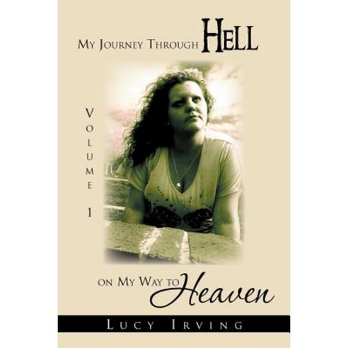 My Journey Through Hell on My Way to Heaven: Volume 1 Paperback, Xlibris Corporation