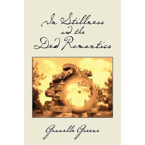 In Stillness and the Dead Romantics Paperback, Xlibris Corporation