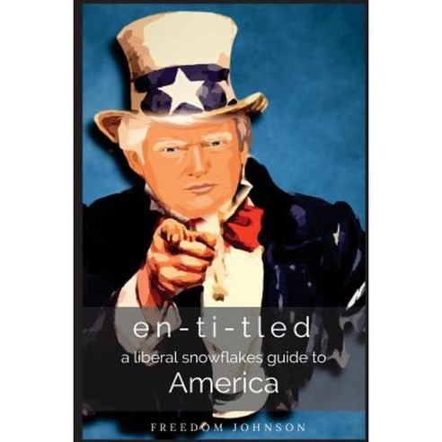 En-Ti-Tled: A Liberal Snowflakes Guide to America Paperback, Createspace Independent Publishing Platform
