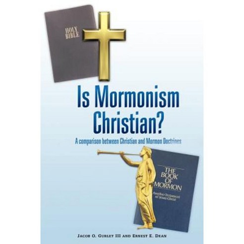 Is Mormonism Christian?: A Comparison Between Christian and Mormon Doctrines Paperback, WestBow Press