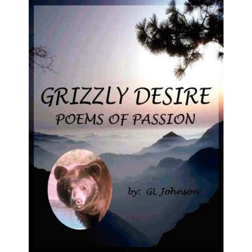 Grizzly Desire: Poems of Passion Paperback, Authorhouse