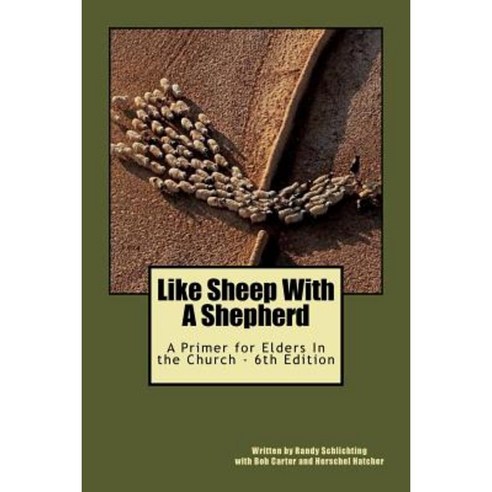 Like Sheep with a Shepherd: A Primer for Elders in the Church Paperback, Createspace Independent Publishing Platform