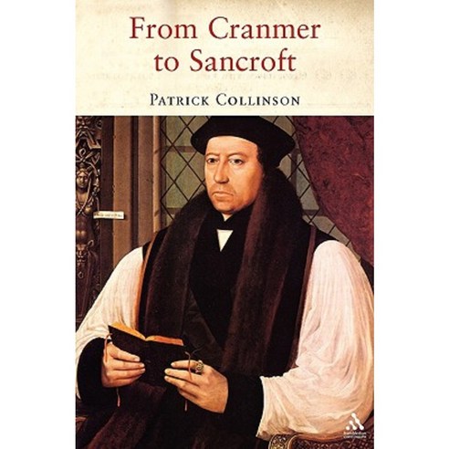 From Cranmer to Sancroft: Essays on English Religion in the Sixteenth and Seventeenth Centuries Paperback, Continnuum-3pl