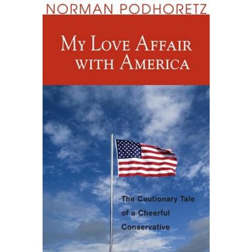 My Love Affair with America: The Cautionary Tale of a Cheerful Conservative Paperback, Encounter Books