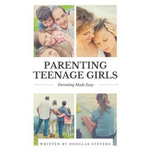 Parenting Teenage Girls: Parenting Made Easy Paperback, Createspace Independent Publishing Platform