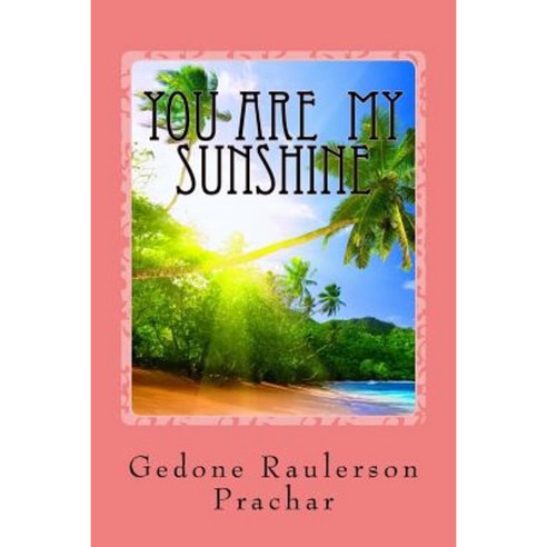 You Are My Sunshine: The Best Loved Stories of the Raulerson Family and Friends Paperback, Createspace Independent Publishing Platform