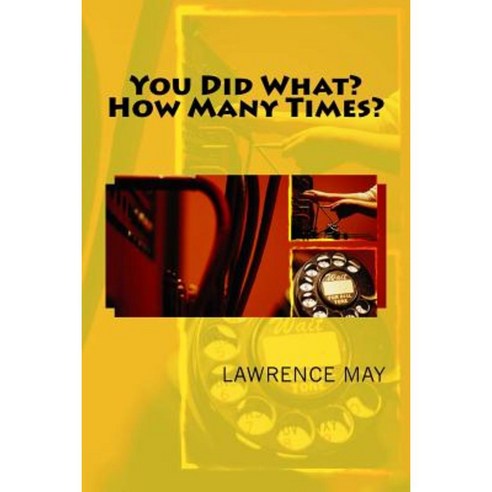 You Did What? How Many Times? Paperback, Createspace Independent Publishing Platform