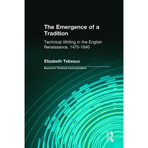 The Emergence of a Tradition: Technical Writing in the English Renaissance 1475-1640 Hardcover, Routledge