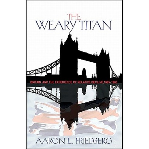 The Weary Titan: Britain and the Experience of Relative Decline 1895-1905 Paperback, Princeton University Press