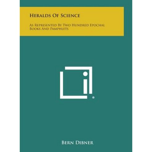 Heralds of Science: As Represented by Two Hundred Epochal Books and Pamphlets Hardcover, Literary Licensing, LLC