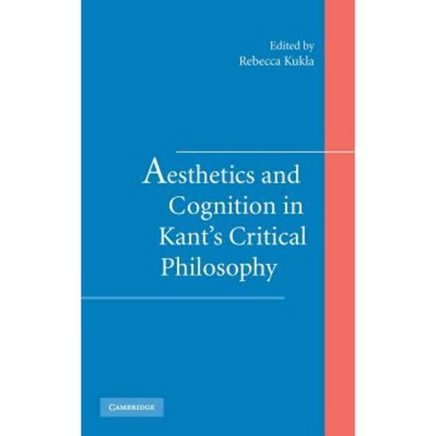 Aesthetics and Cognition in Kant''s Critical Philosophy Hardcover ...