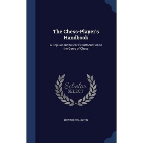 The Chess-Player''s Handbook: A Popular and Scientific Introduction to the Game of Chess Hardcover, Sagwan Press