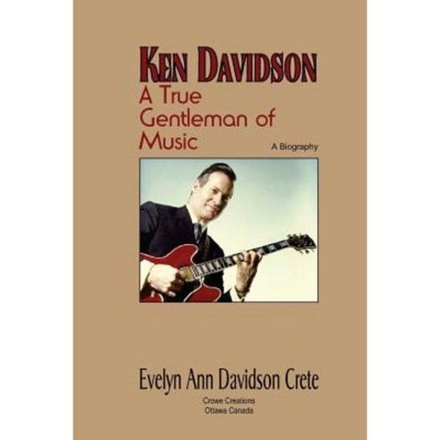 Ken Davidson: A True Gentleman of Music Paperback, Createspace Independent Publishing Platform