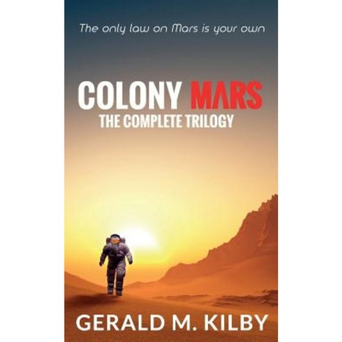 Colony Mars: The Complete Trilogy Paperback, Createspace Independent Publishing Platform