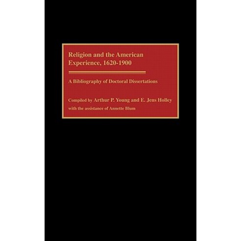 Religion and the American Experience 1620-1900: A Bibliography of Doctoral Dissertations Hardcover, Greenwood Press