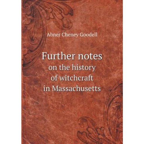 Further Notes on the History of Witchcraft in Massachusetts Paperback, Book on Demand Ltd.