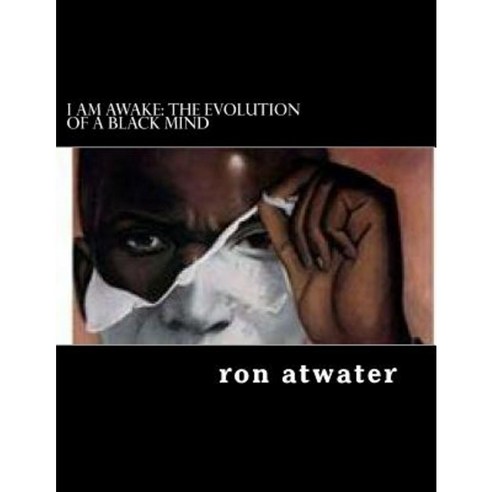 I Am Awake: The Evolution of a Black Mind: Journey Through the Mind of a Black Man Paperback, Createspace Independent Publishing Platform