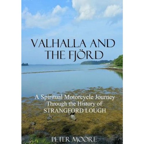 Valhalla and the Fjord: A Spiritual Motorcycle Journey Through the History of Strangford Lough Paperback, Clachan Publishing