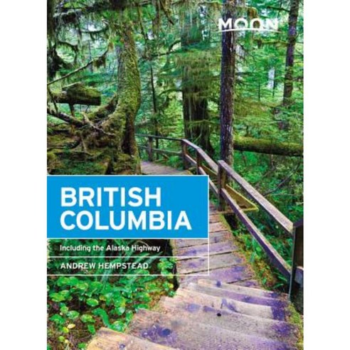 Moon British Columbia: Including the Alaska Highway Paperback, Moon Travel