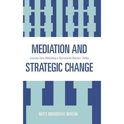 Mediation and Strategic Change: Lessons from Mediating a Nationwide Doctors'' Strike Hardcover, Hamilton Books