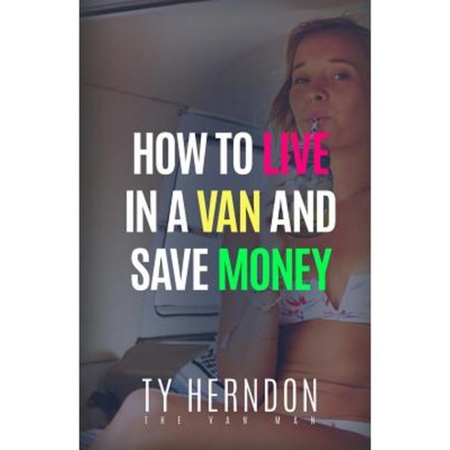 How to Live in a Van and Save Money Paperback, Createspace Independent Publishing Platform