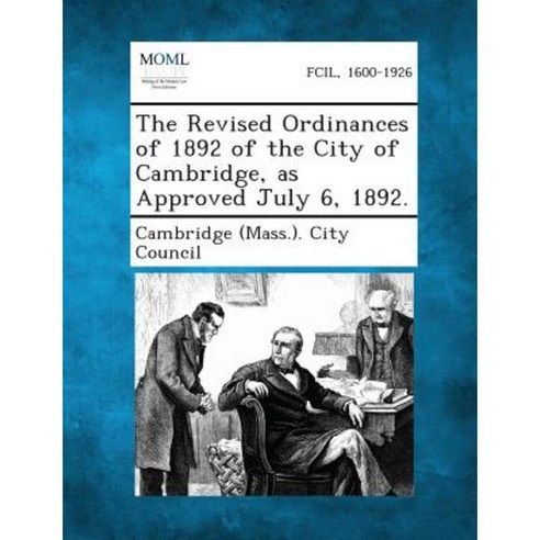 The Revised Ordinances of 1892 of the City of Cambridge as Approved July 6 1892. Paperback, Gale, Making of Modern Law