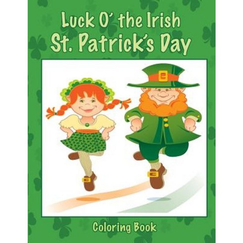Luck O'' the Irish St. Patrick''s Day Coloring Book Paperback, Createspace Independent Publishing Platform