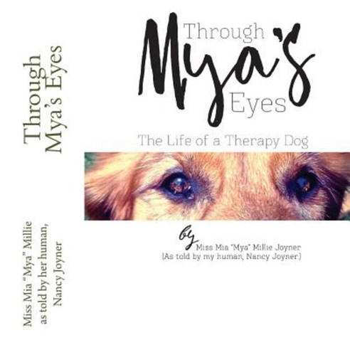 Through Mya''s Eyes: My Life as a Therapy Dog Paperback, Createspace Independent Publishing Platform