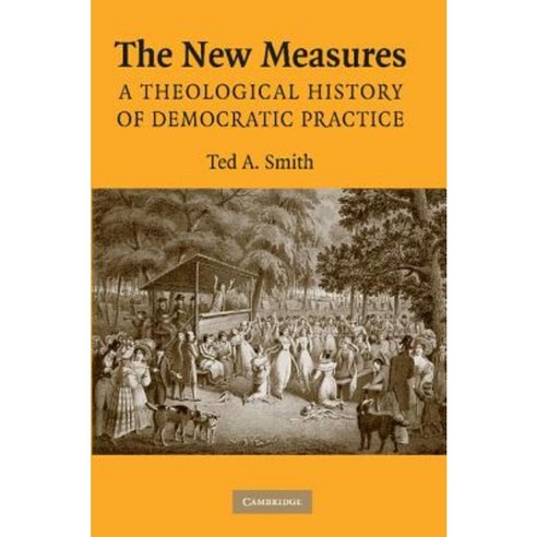 The New Measures: A Theological History of Democratic Practice Paperback, Cambridge University Press