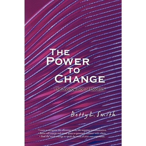 The Power to Change: The Shadow Side of Idealism Hardcover, iUniverse
