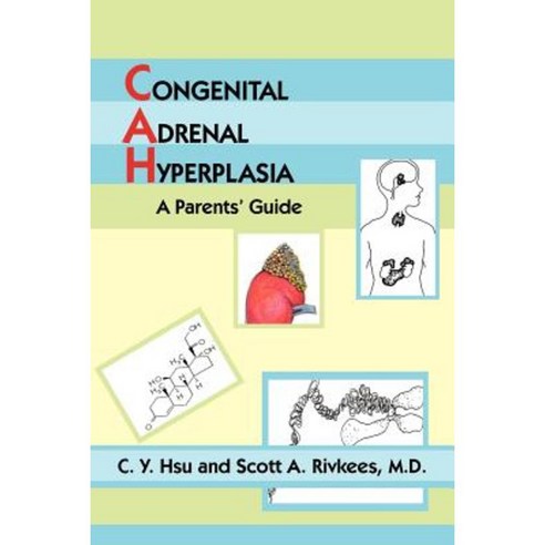 Congenital Adrenal Hyperplasia: A Parents'' Guide Paperback, Authorhouse