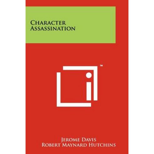 Character Assassination Paperback, Literary Licensing, LLC