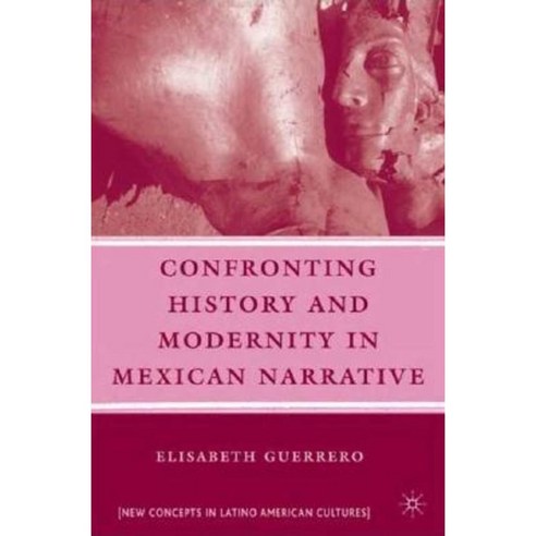 Confronting History and Modernity in Mexican Narrative Hardcover ...