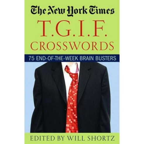 The New York Times T.G.I.F. Crosswords: 75 End-Of-The-Week Brain Busters Paperback, St. Martins Press-3pl