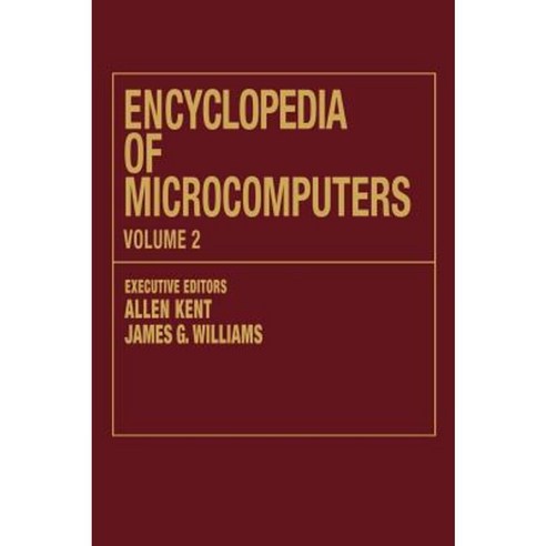 Encyclopedia of Microcomputers: Volume 2 - Authoring Systems for Interactive Video to Compiler Design Hardcover, CRC Press