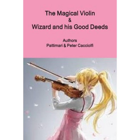 The Magical Violin & Wizard and His Good Deeds Paperback, Lulu.com