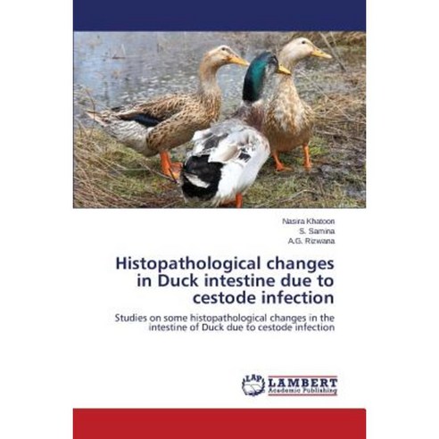 Histopathological Changes in Duck Intestine Due to Cestode Infection Paperback, LAP Lambert Academic Publishing